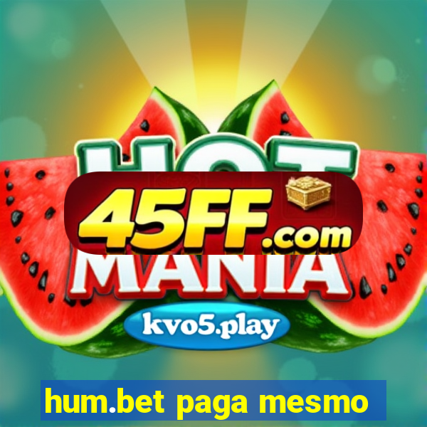 hum.bet paga mesmo